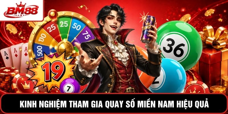 Kinh nghiệm tham gia quay số miền Nam hiệu quả