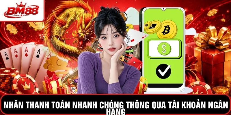 Nhân thanh toán nhanh chóng thông qua tài khoản ngân hàng